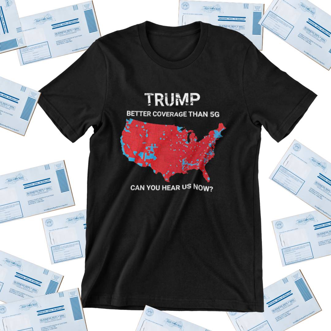 Trump better coverage than 5g t-shirt